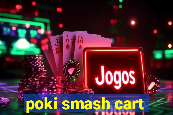 poki smash cart